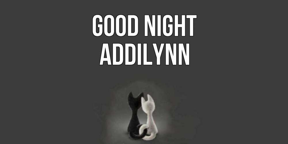 Greetings card с именем, Addilynn Good night коты Greetings with text for free download 