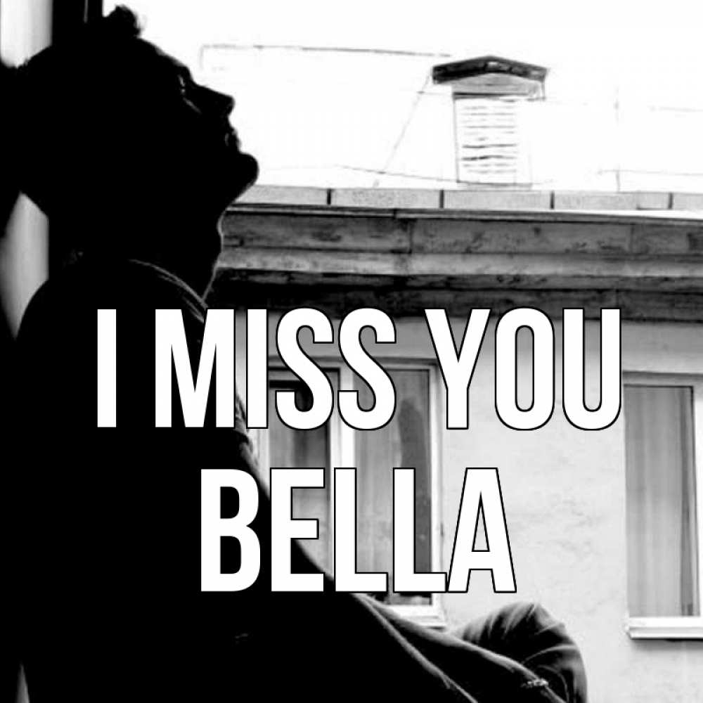 Greetings card с именем, Bella I miss you скучно ему Greetings with text for free download 