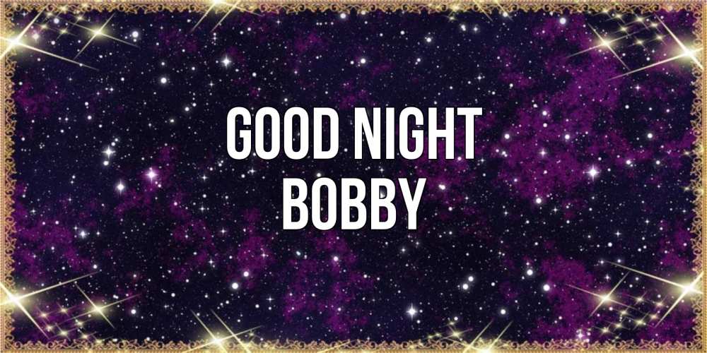 Greetings card с именем, Bobby Good night хорошего сна Greetings with text for free download 