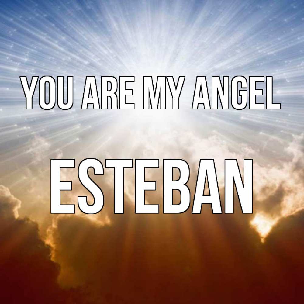 Greetings card с именем, Esteban You are my angel ангельский свет на небе Greetings with text for free download 