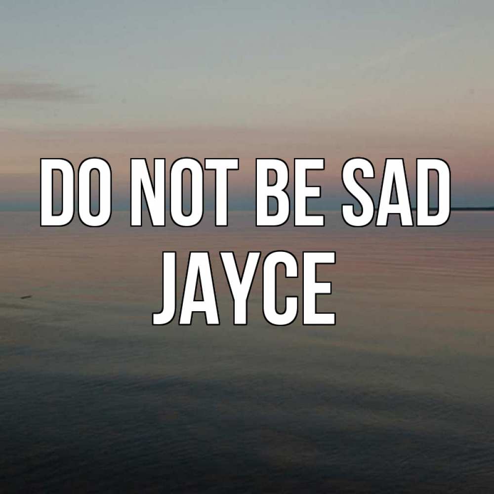 Greetings card с именем, Jayce Do not be sad водная гладь Greetings with text for free download 