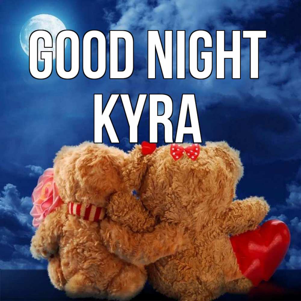 Greetings card с именем, Kyra Good night плюшевые Greetings with text for free download 