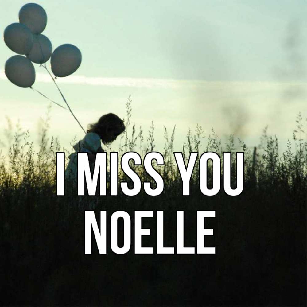 Greetings card с именем, Noelle I miss you приходи ко мне и давай дружить Greetings with text for free download 