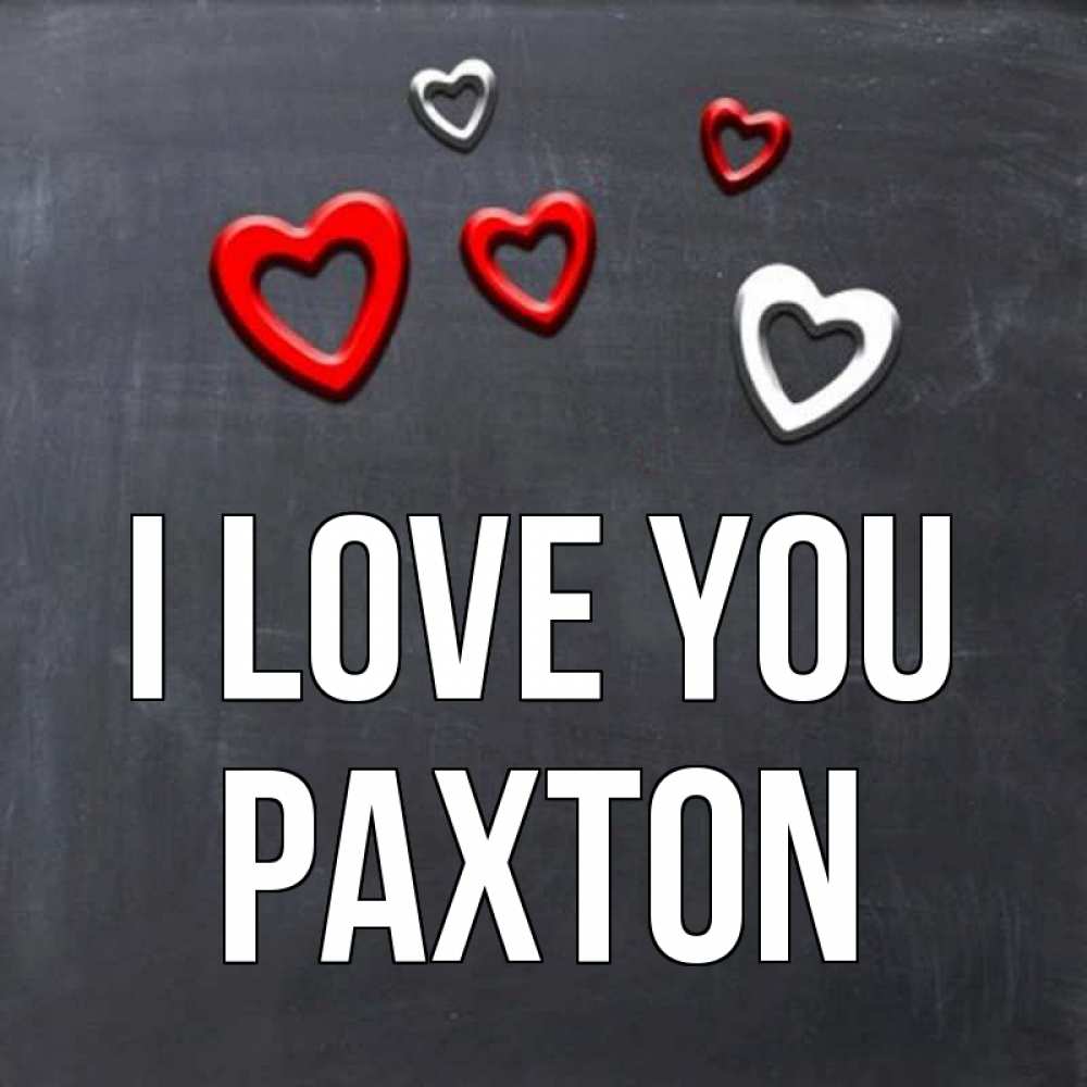 Greetings card с именем, Paxton I love you сердечки белые и красные Greetings with text for free download 