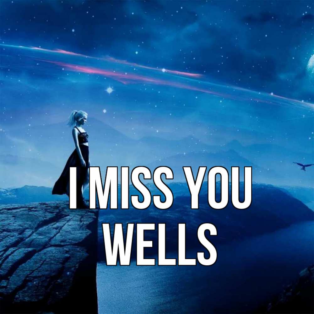 Greetings card с именем, Wells I miss you одна Greetings with text for free download 