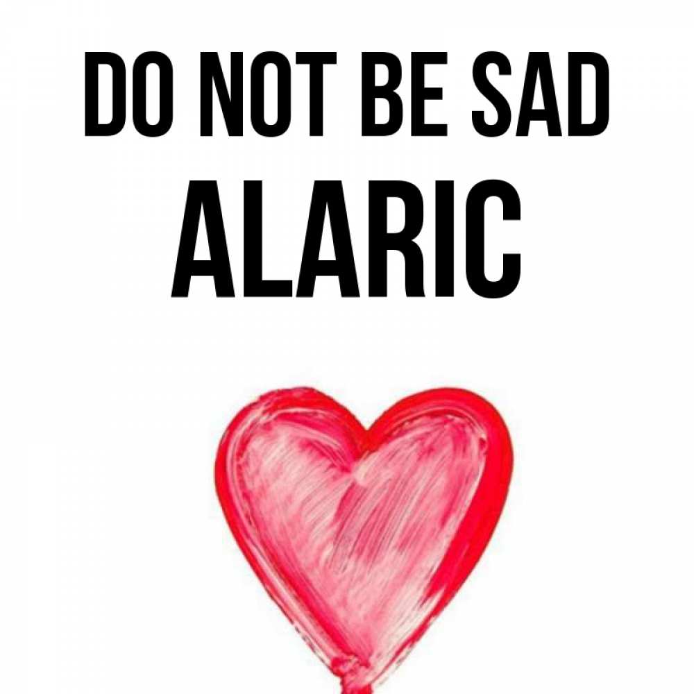 Greetings card с именем, Alaric Do not be sad сердечко Greetings with text for free download 