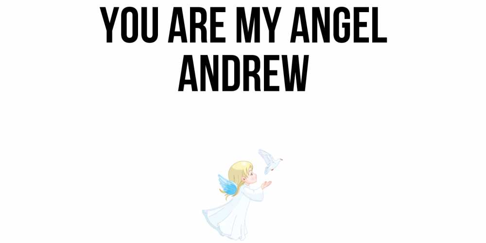 Greetings card с именем, Andrew You are my angel ангел, голубь Greetings with text for free download 