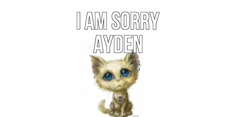 Greetings card с именем, Ayden I am sorry прости меня открытка с котиком Greetings with text for free download 