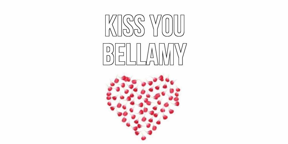 Greetings card с именем, Bellamy Kiss you сердце Greetings with text for free download 