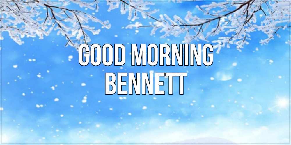 Greetings card с именем, Bennett Good morning снег изморозь и зима Greetings with text for free download 