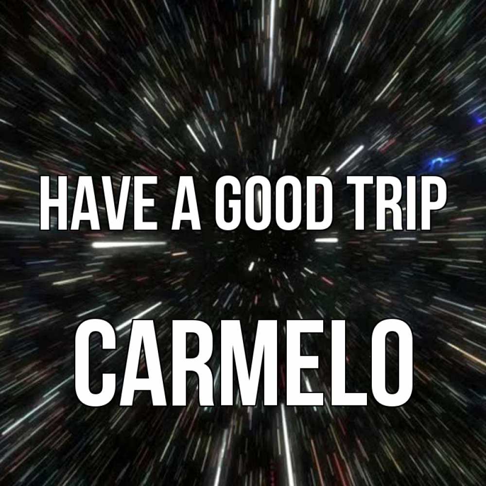 Greetings card с именем, Carmelo Have a good trip туннель Greetings with text for free download 