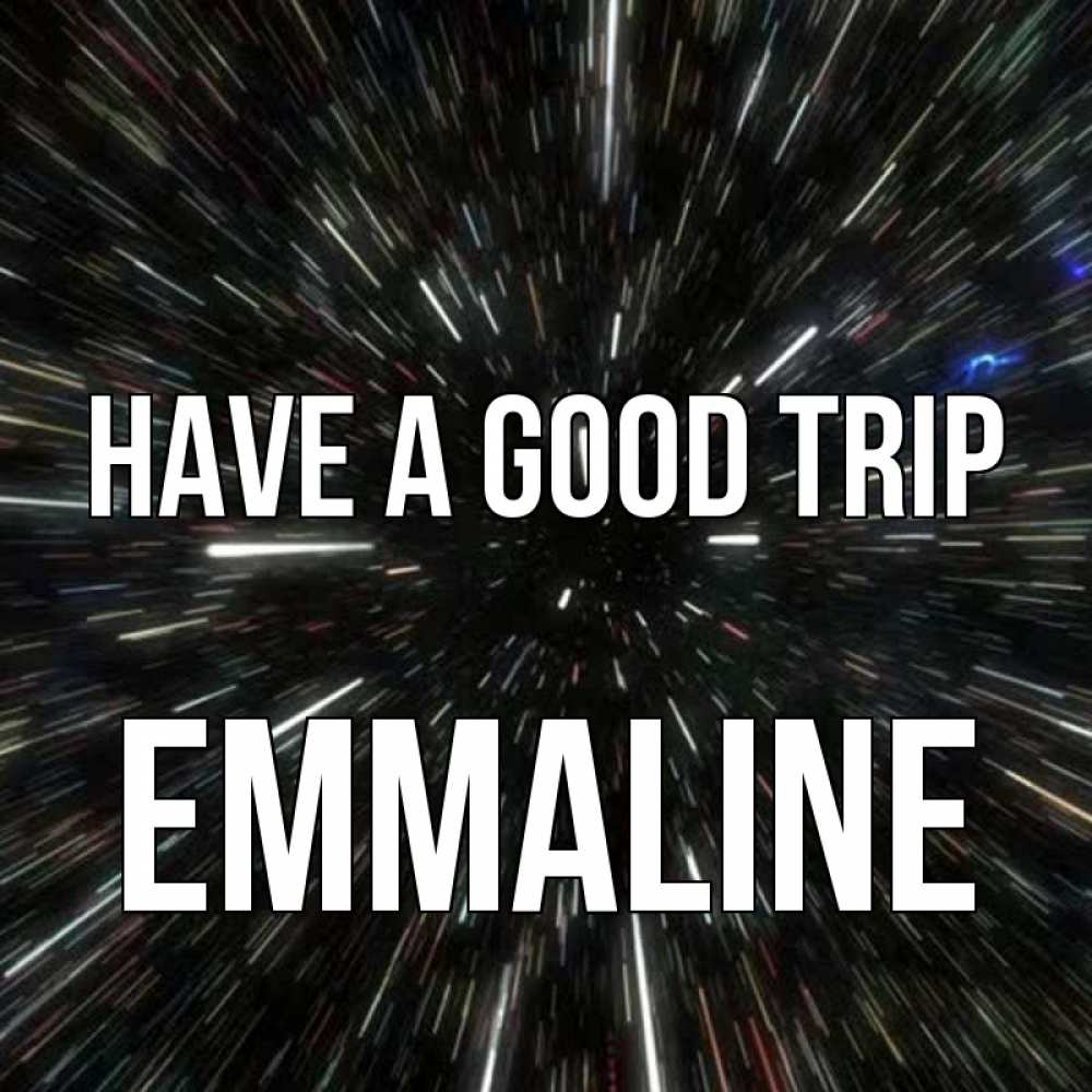 Greetings card с именем, Emmaline Have a good trip туннель Greetings with text for free download 