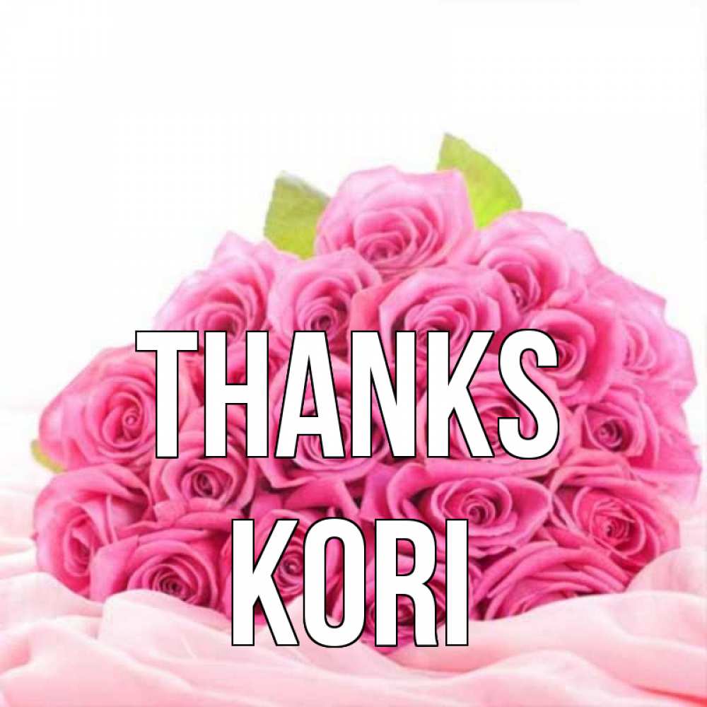 Greetings card с именем, Kori Thanks розовые розы с подписью Greetings with text for free download 