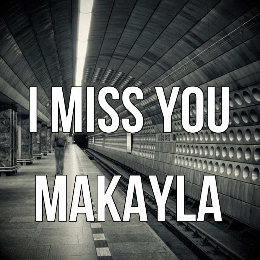 Greetings card с именем, Makayla I miss you приезжай 1 Greetings with text for free download 