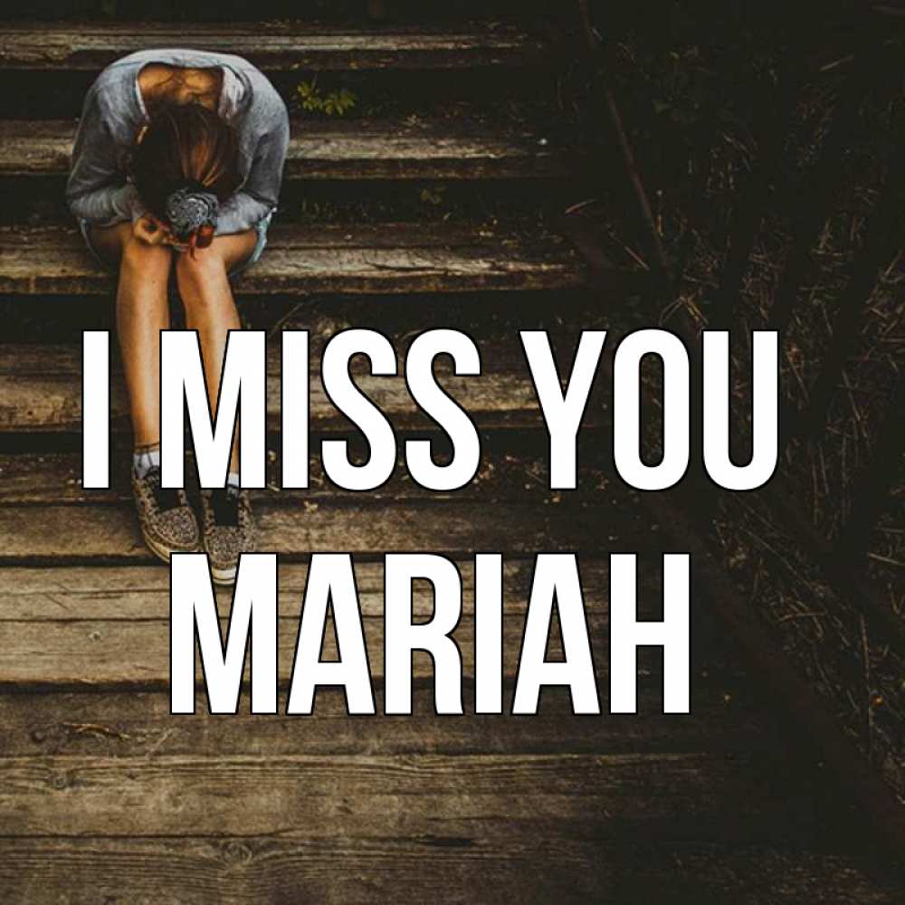 Greetings card с именем, Mariah I miss you грущу Greetings with text for free download 