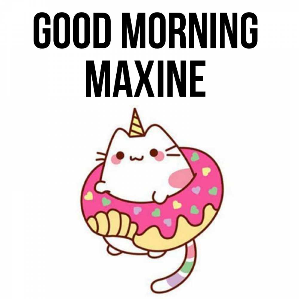 Greetings card с именем, Maxine Good morning кот в бублике Greetings with text for free download 