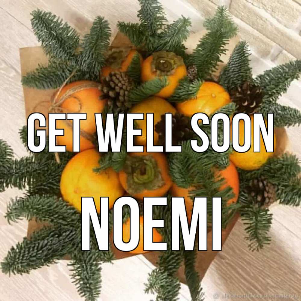 Greetings card с именем, Noemi Get well soon апельсины и хурьма Greetings with text for free download 