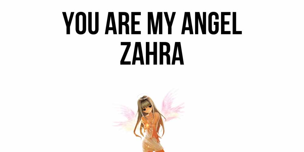 Greetings card с именем, Zahra You are my angel ангел, аниме Greetings with text for free download 