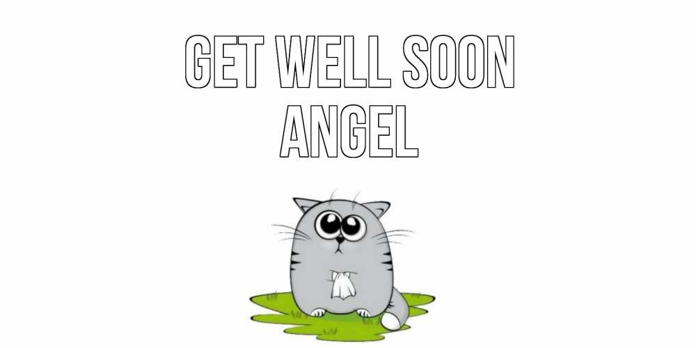 Greetings card с именем, Angel Get well soon кот и открытки про выздоровление Greetings with text for free download 