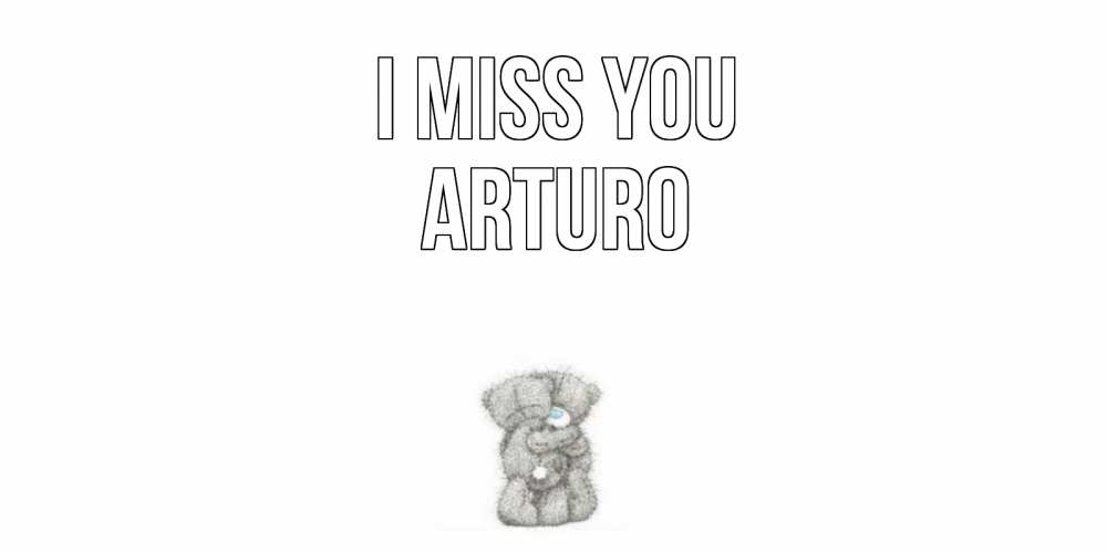 Greetings card с именем, Arturo I miss you мишки Greetings with text for free download 