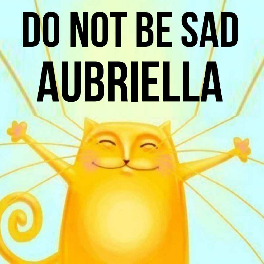 Greetings card с именем, Aubriella Do not be sad обнимашки усатые Greetings with text for free download 