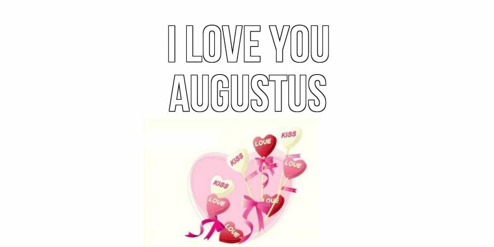 Greetings card с именем, Augustus I love you сердце, леденцы Greetings with text for free download 