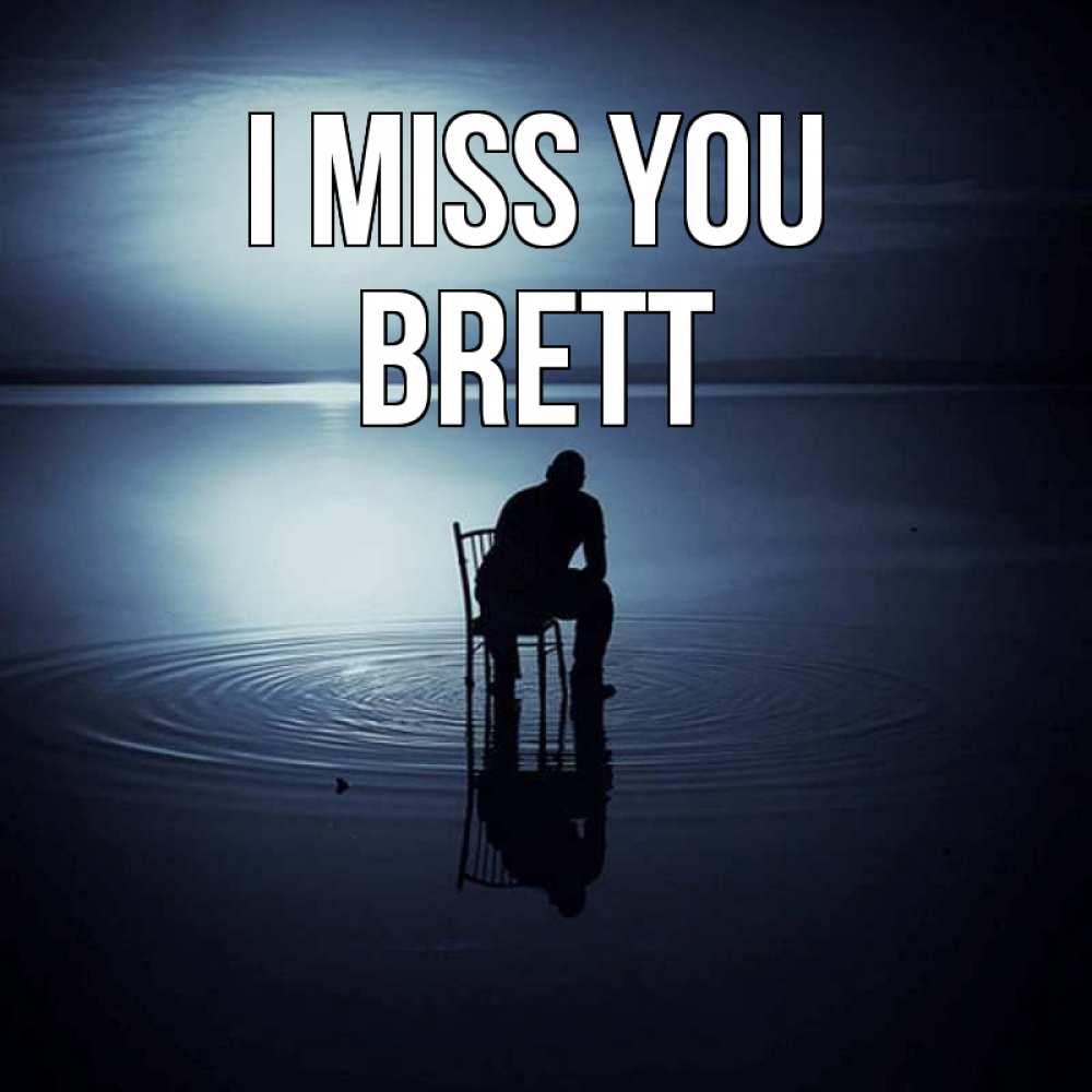 Greetings card с именем, Brett I miss you грусть Greetings with text for free download 