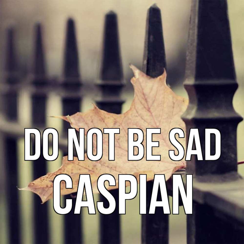 Greetings card с именем, Caspian Do not be sad лист клена Greetings with text for free download 