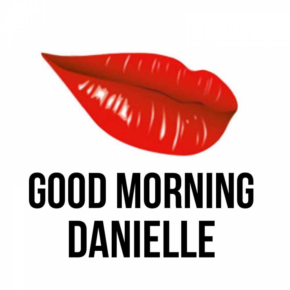 Greetings card с именем, Danielle Good morning утрешний поцелуй Greetings with text for free download 