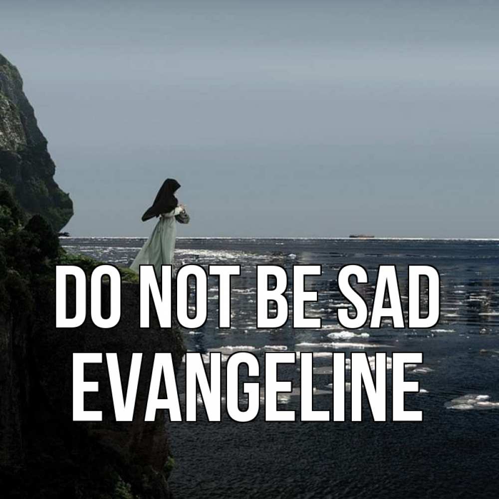 Greetings card с именем, Evangeline Do not be sad весна лед тает Greetings with text for free download 