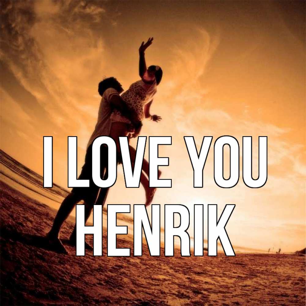 Greetings card с именем, Henrik I love you парень держит девушку Greetings with text for free download 