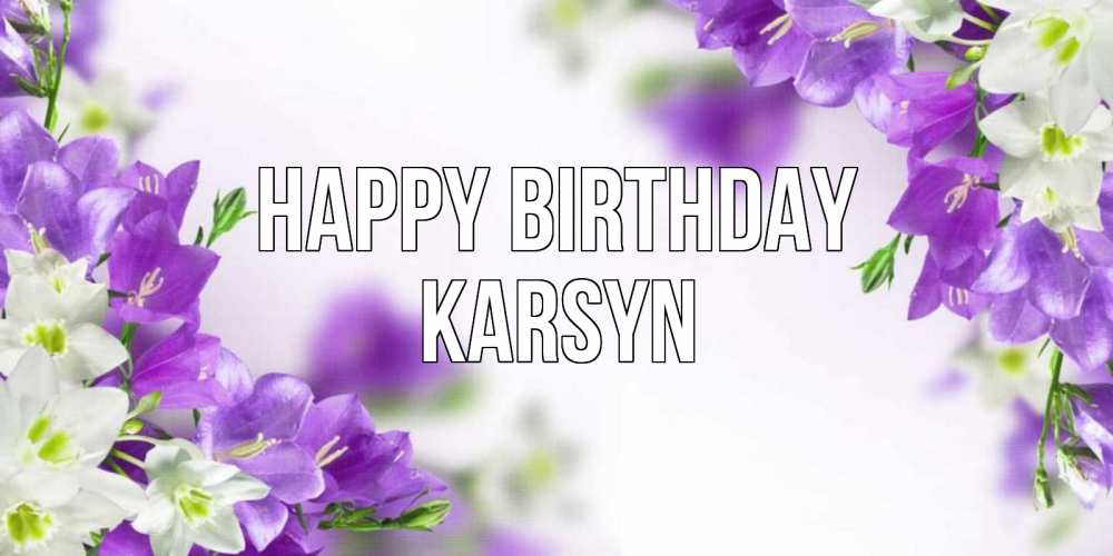 Greetings card с именем, Karsyn Happy Birthday открытка на день рождения с сиреневыми цветами Greetings with text for free download 