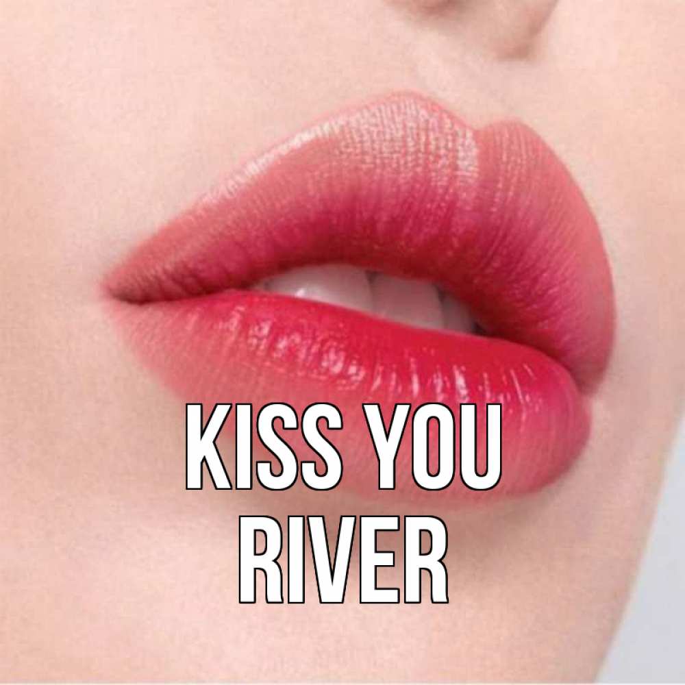 Greetings card с именем, River Kiss you губы зубки и нежная кожа Greetings with text for free download 