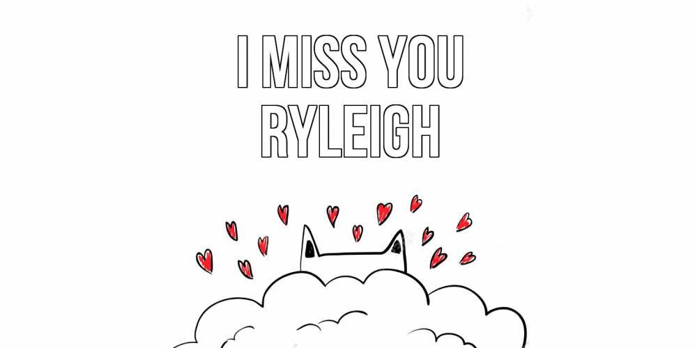 Greetings card с именем, Ryleigh I miss you котик скучает по тебе очень с сердечками Greetings with text for free download 
