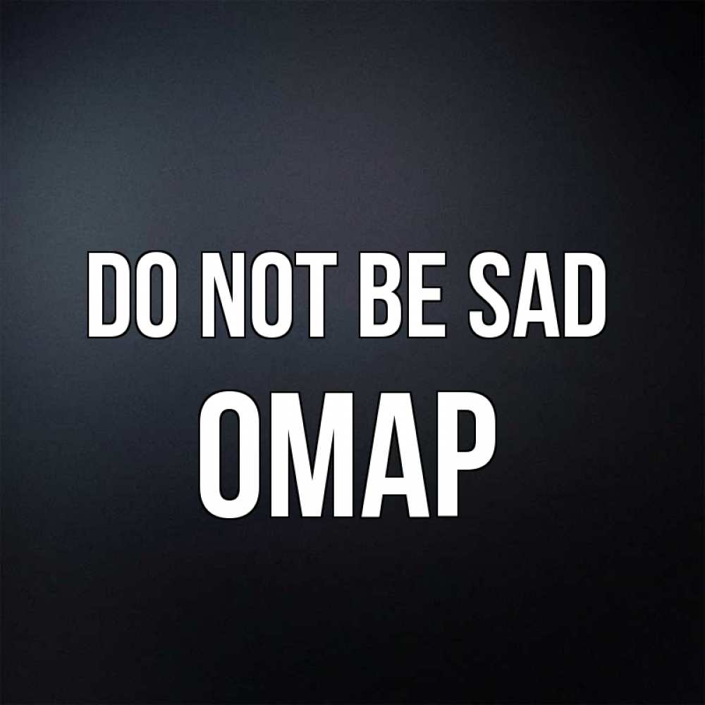 Greetings card с именем, ОМАР Do not be sad Градиент серый Greetings with text for free download 