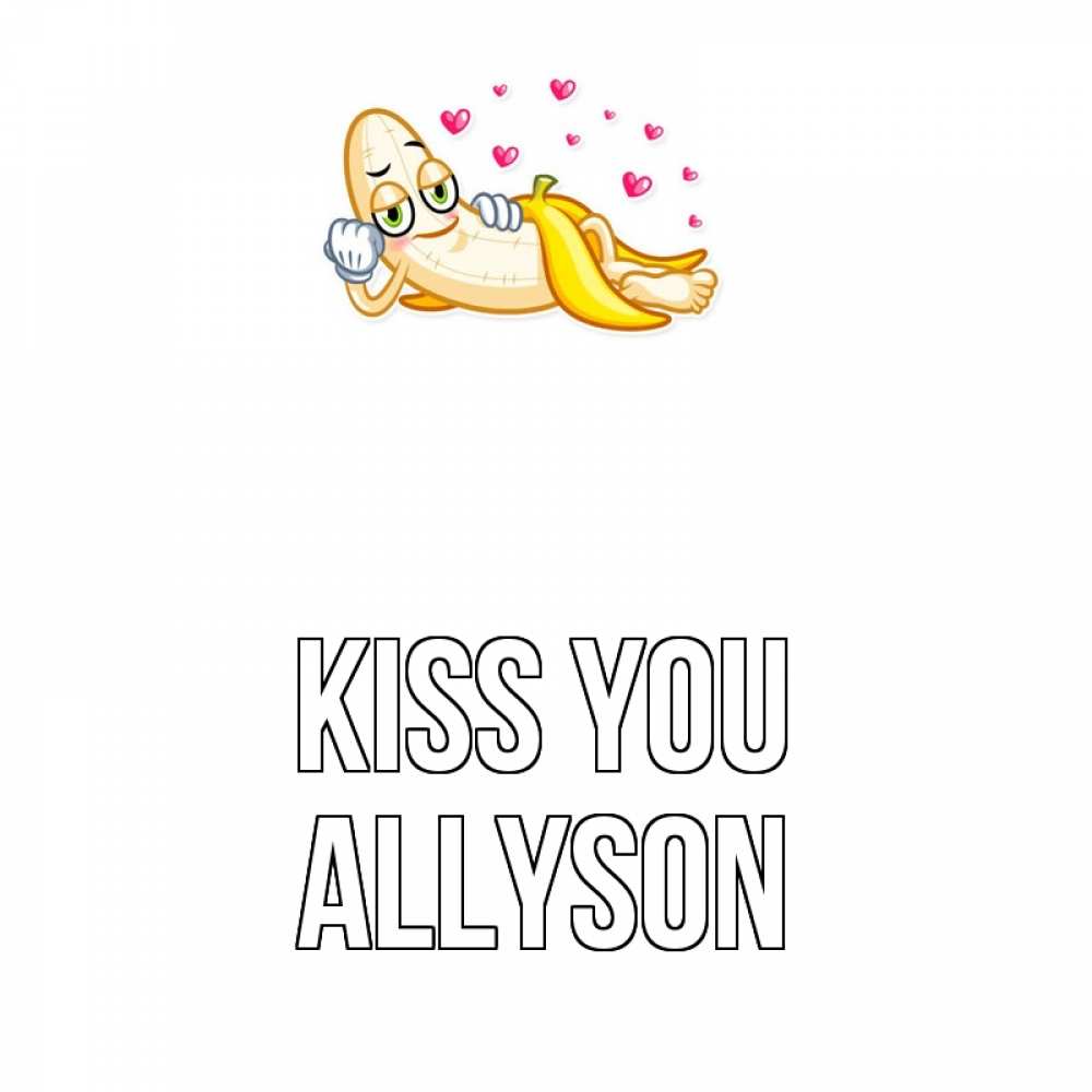Greetings card с именем, Allyson Kiss you поцелуй открытки бесплатно Greetings with text for free download 