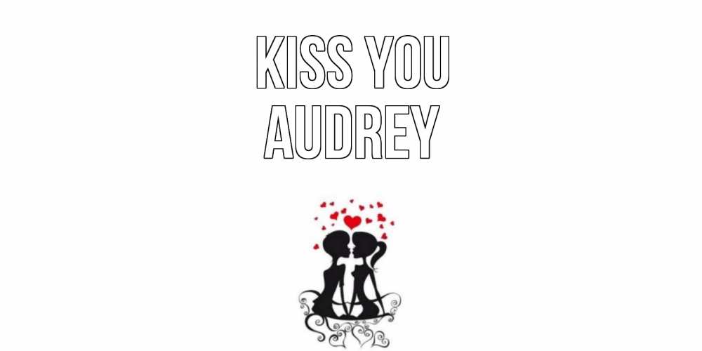 Greetings card с именем, Audrey Kiss you силует, поцелуй Greetings with text for free download 