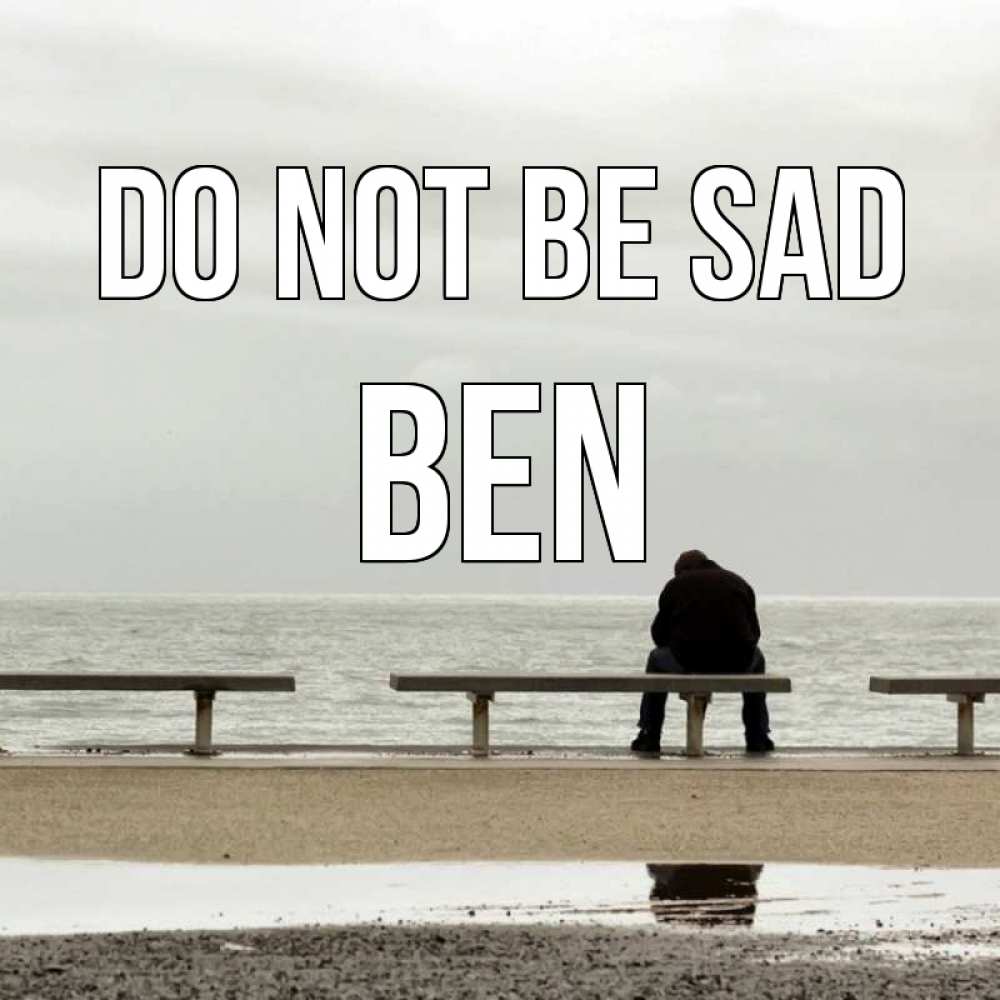 Greetings card с именем, Ben Do not be sad вода Greetings with text for free download 