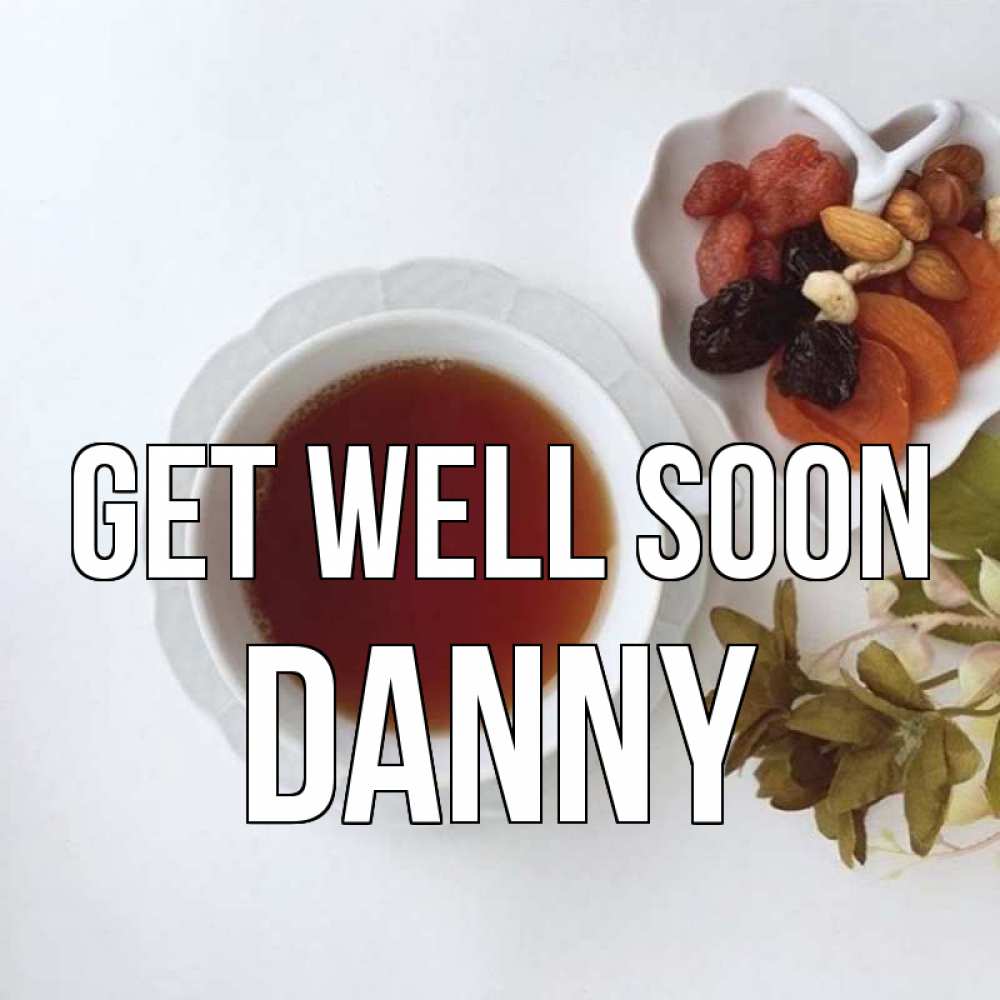 Greetings card с именем, Danny Get well soon неизвестные растения Greetings with text for free download 