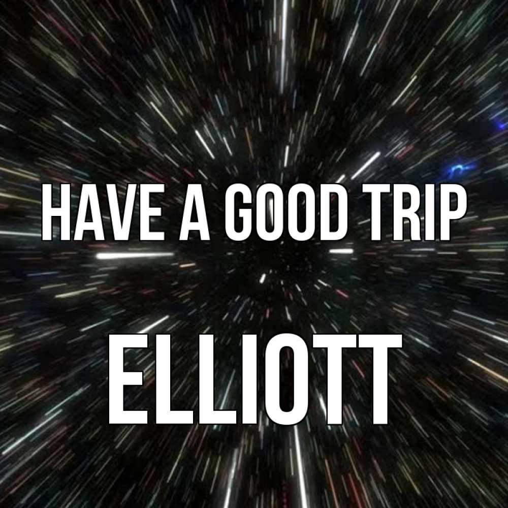 Greetings card с именем, Elliott Have a good trip туннель Greetings with text for free download 