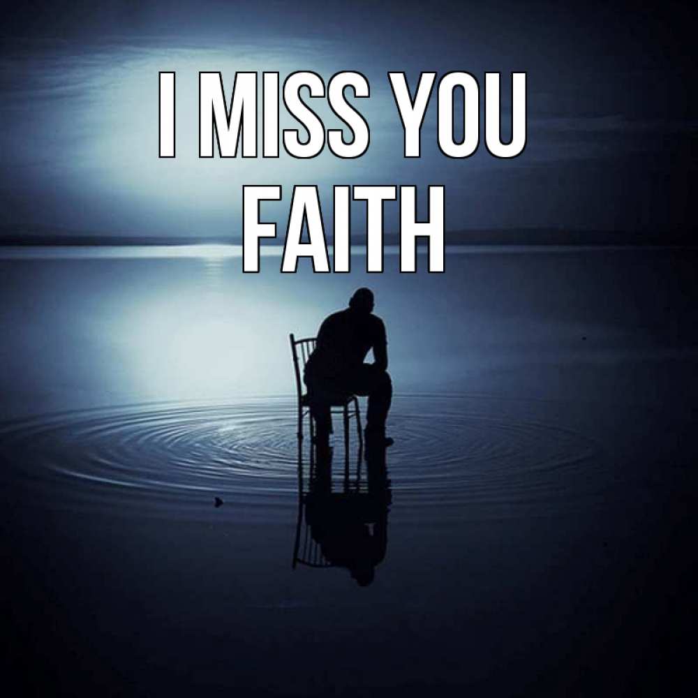 Greetings card с именем, Faith I miss you грусть Greetings with text for free download 