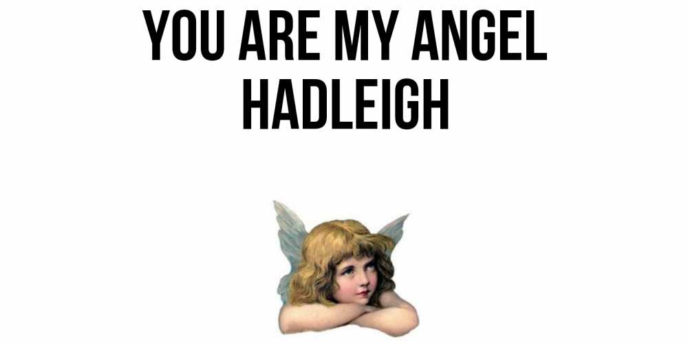 Greetings card с именем, Hadleigh You are my angel ангел Greetings with text for free download 