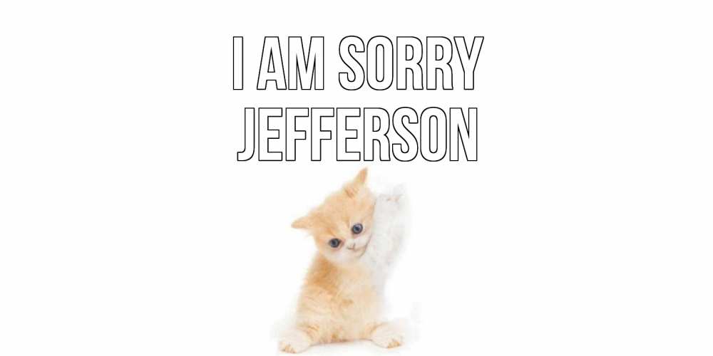 Greetings card с именем, Jefferson I am sorry кот Greetings with text for free download 