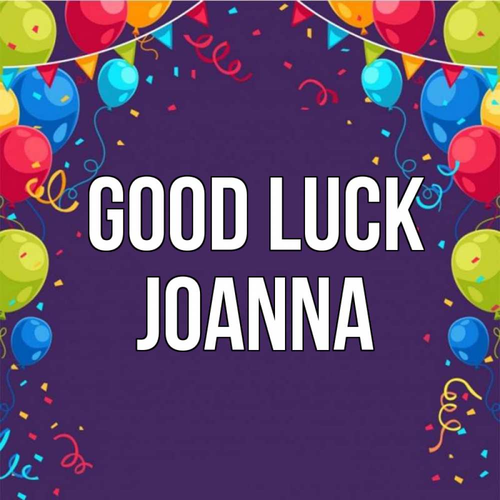 Greetings card с именем, Joanna Good luck шары Greetings with text for free download 