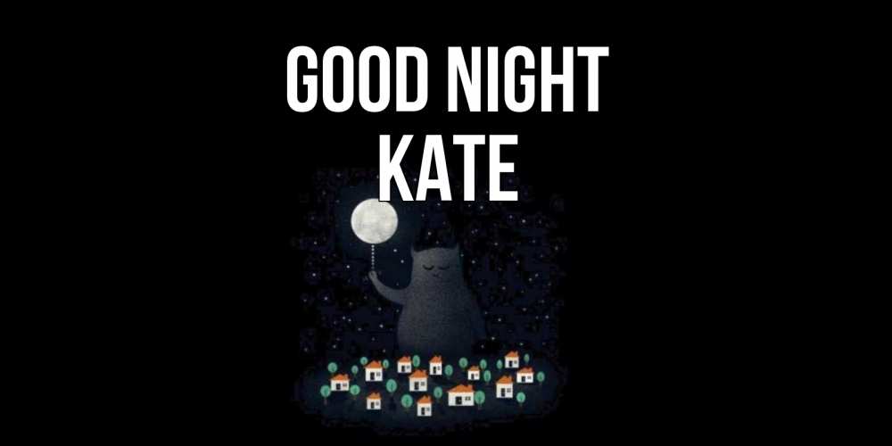 Greetings card с именем, Kate Good night кот,луна, ночь, звезды Greetings with text for free download 