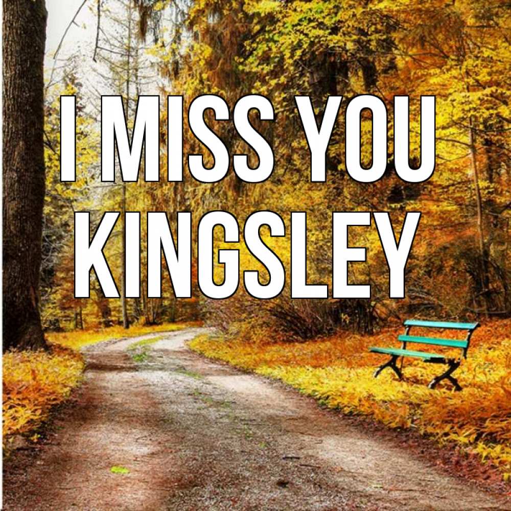 Greetings card с именем, Kingsley I miss you зеленая лавочка и осенний лес Greetings with text for free download 