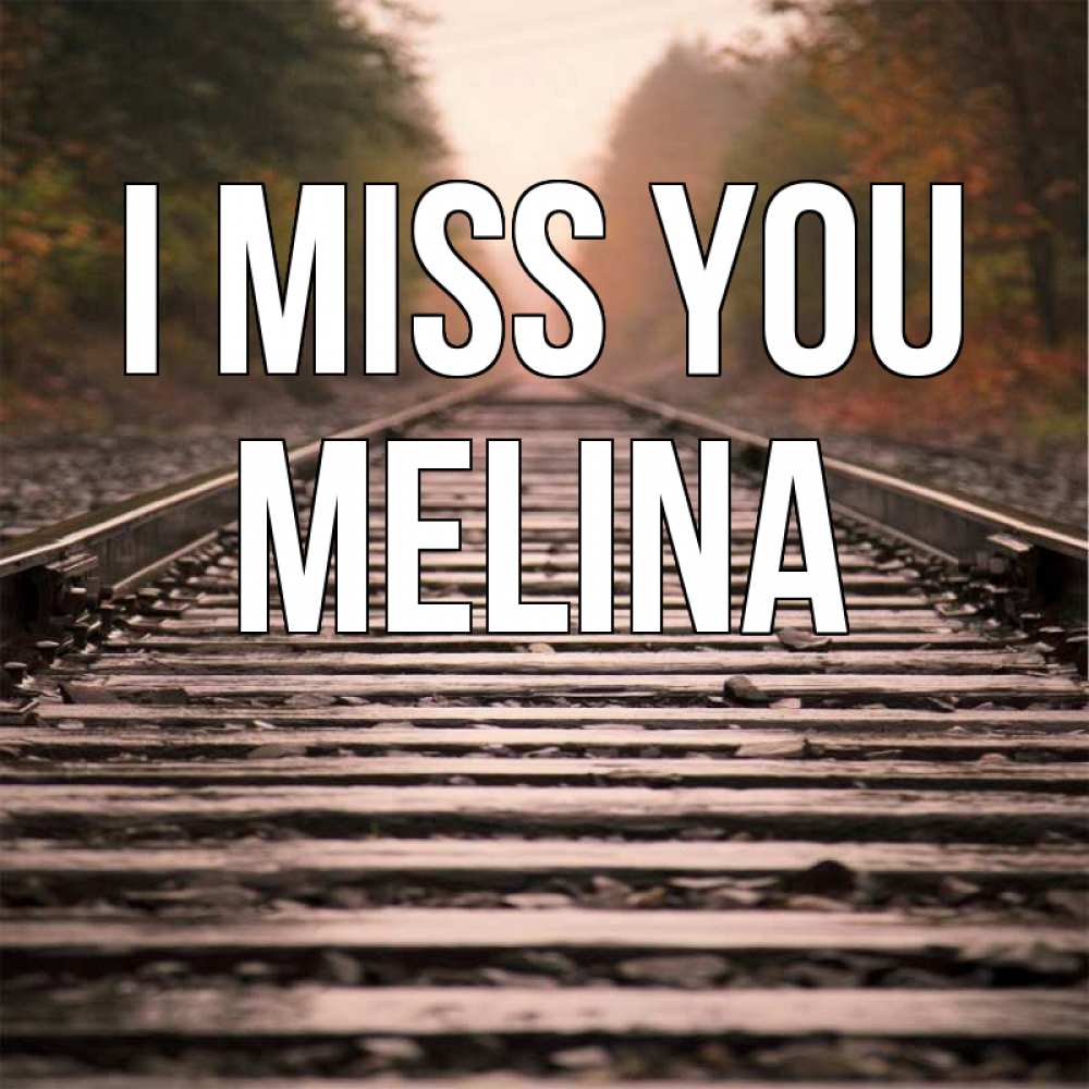 Greetings card с именем, Melina I miss you приезжай Greetings with text for free download 