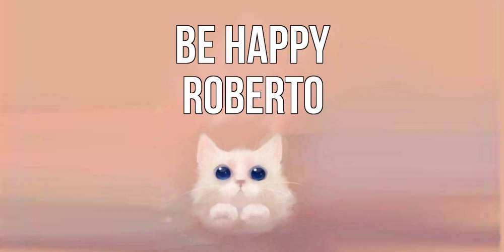 Greetings card с именем, Roberto Be happy кошка Greetings with text for free download 