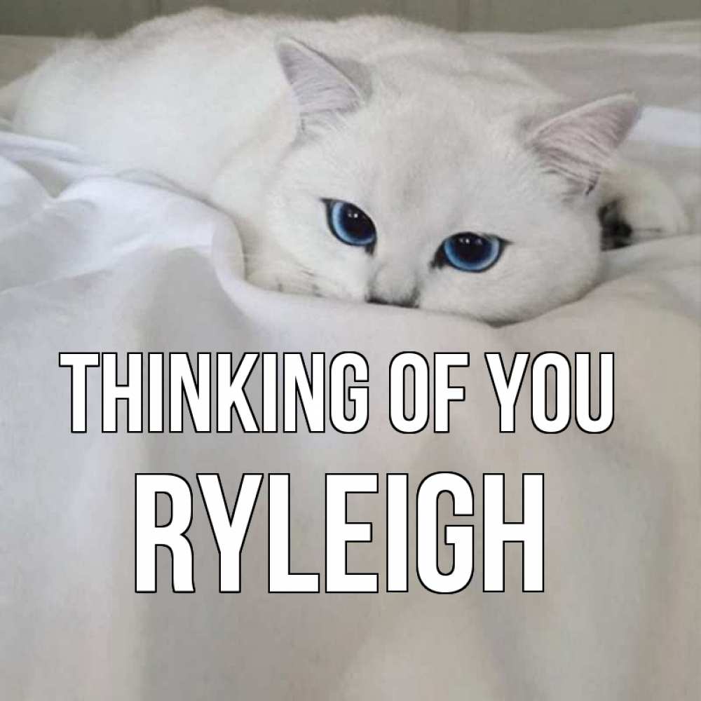 Greetings card с именем, Ryleigh Thinking of you я очень по тебе скучаю и тоскую Greetings with text for free download 