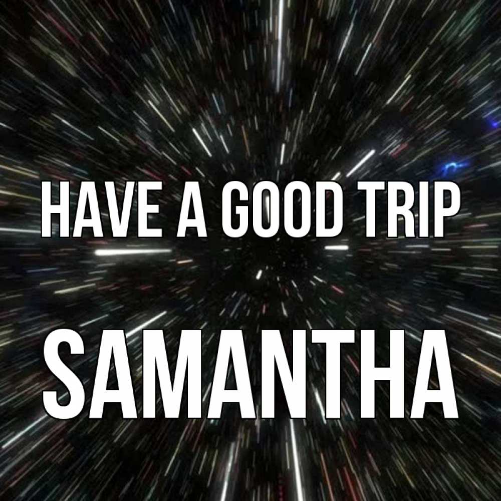 Greetings card с именем, Samantha Have a good trip туннель Greetings with text for free download 